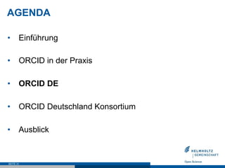AGENDA
•  Einführung
•  ORCID in der Praxis
•  ORCID DE
•  ORCID Deutschland Konsortium
•  Ausblick
SEITE 31
 