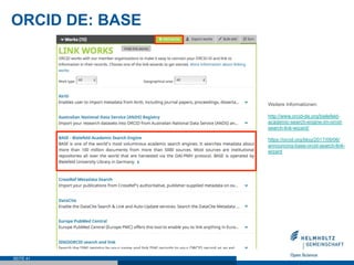ORCID DE: BASE
SEITE 41
Weitere Informationen:
http://www.orcid-de.org/bielefeld-
academic-search-engine-im-orcid-
search-link-wizard/
https://orcid.org/blog/2017/09/06/
announcing-base-orcid-search-link-
wizard
 