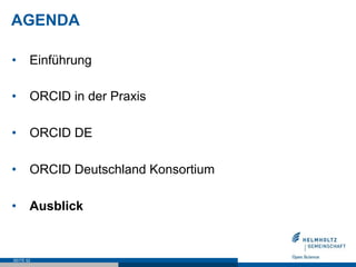 AGENDA
•  Einführung
•  ORCID in der Praxis
•  ORCID DE
•  ORCID Deutschland Konsortium
•  Ausblick
SEITE 52
 