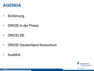 AGENDA
•  Einführung
•  ORCID in der Praxis
•  ORCID DE
•  ORCID Deutschland Konsortium
•  Ausblick
SEITE 2
 