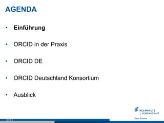AGENDA
•  Einführung
•  ORCID in der Praxis
•  ORCID DE
•  ORCID Deutschland Konsortium
•  Ausblick
SEITE 3
 