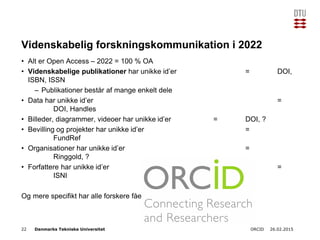 Danmarks Tekniske Universitet
Videnskabelig forskningskommunikation i 2022
• Alt er Open Access – 2022 = 100 % OA
• Videns...