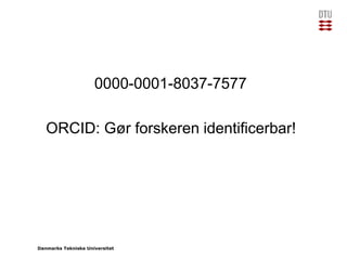 Danmarks Tekniske Universitet
ORCID: Gør forskeren identificerbar!
0000-0001-8037-7577
 