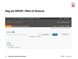 Danmarks Tekniske Universitet
Søg på ORCID i Web of Science
26.02.2015ORCID35
 