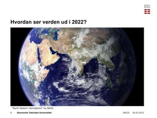 Danmarks Tekniske Universitet
Hvordan ser verden ud i 2022?
26.02.2015ORCID8
"Earth Eastern Hemisphere" by NASA
 