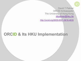 David T Palmer
ORCID Ambassador
The University of Hong Kong
dtpalmer@hku.hk
http://orcid.org/0000-0001-5616-4635

ORCID & Its HKU Implementation

 