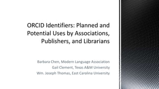 Barbara Chen, Modern Language Association
Gail Clement, Texas A&M University
Wm. Joseph Thomas, East Carolina University
 