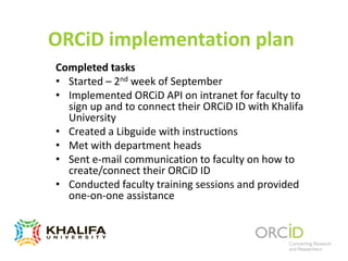 ORCiD implementation plan
Completed tasks
• Started – 2nd week of September
• Implemented ORCiD API on intranet for facult...