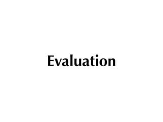 Evaluation
 