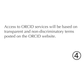 Access to ORCID services will be based on
transparent and non-discriminatory terms
posted on the ORCID website.




      ...
