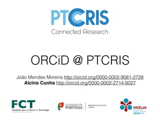 ORCiD @ PTCRIS
João Mendes Moreira http://orcid.org/0000-0002-9081-2728
Alcino Cunha http://orcid.org/0000-0002-2714-8027
 