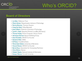 Who’s ORCID? 
Board of Directors 
10 
https://orcid.org/about/team 
 