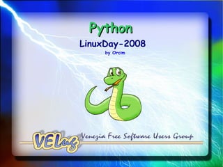 Python
LinuxDay-2008
     by Orcim
 