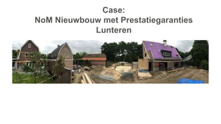Case:
NoM Nieuwbouw met Prestatiegaranties
Lunteren
 