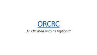ORCRC
An Old Man and His Keyboard
 