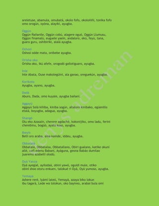 areletuse, abamula, omubatá, okolo fofo, okoloñiñi, tonika fofo omo orogún, oyóna, alayiki, ayugba. Oggún Oggún Ñañanile, Oggún cobú, alagere oguó, Oggún Llumusu, Oggún finamalú, euguele yaeín, andaloro, ekú, feyú, tana, guara guru, oshibiriki, alalá ayugba. Oshosi Oshosi odde mata, onibebe ayugba. Orisha oko Orisha oko, ikú afefe, orogodó gailotiguaro, ayugba. Inle Inle Abata, Ouse makolegüini, ala ganao, oreguekún, ayugba. Korikoto Ayugba, ayano, ayugba. Dadá Aburo, Dada, omo kuyale, ayugba bañani. Aggayú Aggayú Solá kiñiba, kiniba sogún, allaloro kinibako, egüenillo etalá, boyugba, adagua, ayugba. Shangó Olu eko Azasaín, cherere agdaché, kokonijiko, omo ladu, ferini cherebinu, bogüó, ayalú koso, ayugba. Ibeyis Belli oro araba, aína kainde, iddeu, ayugba. Obbatalá Obbatalá, Obbataísa, Obbatallano, Obiri gualano, katike okuní allé, cofí edenu Babani, Ayáguna, geona Babáo dumilao juaremú azabelli olodú. Oyá Yanza Oyá ayegüé, ayilodaá, obini yawó, oguidi mule, otiko obiní shoo otoru enkuen, talokué ri Oyá, Oyá yumoso, ayugba. Yemayá Ashere reré, Iyámí lateó, Yemayá, azaya biko lokun ibu tagará, Lede wa tolokun, oko bayireo, arabai bula omí  