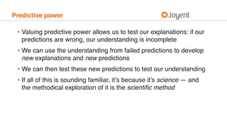 Predictive power
• Valuing predictive power allows us to test our explanations: if our
predictions are wrong, our understa...