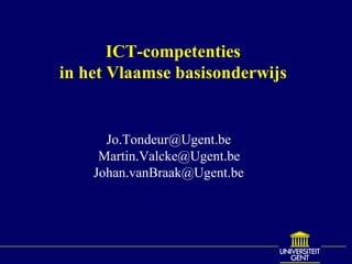ICT-competenties in het Vlaamse basisonderwijs [email_address] Martin.Valcke@Ugent.be  [email_address]   