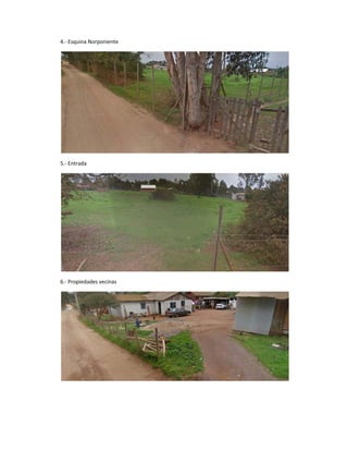 4.‐ Esquina Norponiente
5.‐ Entrada
6.‐ Propiedades vecinas
 