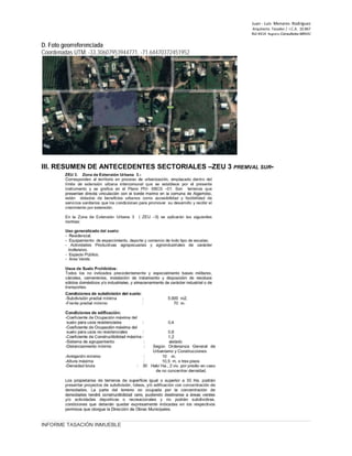 Juan ‐ Luis Menares Rodríguez
Arquitecto Tasador / I.C.A. 10.867
Rol 4414 Registro Consultores MINVU
D. Foto georreferenciada
Coordenadas UTM: -33.30607953944771, -71.64470372451952
III. RESUMEN DE ANTECEDENTES SECTORIALES –ZEU 3 PREMVAL SUR-
INFORME TASACIÓN INMUEBLE
 