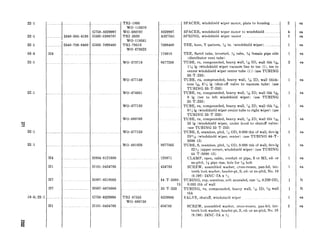 22-1 WO-674651
22-1
22-l
18-6; 22-1
G758-8329997
G502-0389'787
G503-7099460
H004-0121600
HlOl-0454783
H007-0218065
H007-0878000
G758-8329996
HlOl-0454783
TRI-1895
WO-118570
WO-680787
TRI-2620
WO-I 18561
TRI-79513
WO-673623
WO-673719
WO-677149
WO-677150
WO-680768
WO-677153
WO-681026 8677565
.~ 120871
454783
TRIP87555
WO--680750
t-
8329997
A327341
7099460
178910
8677266
44-T-5080-
15
33-T-233
8329996
454783
SPACER, windshield wiper motor, plate to housing.. ....
1
SPACER, windshield wiper motor to windshield ...........
SPRING, windshield wiper motor ......... .............
TEE, hose, Y-pattern , ?Gin. (windshield wiper) ........... .I
TEE, flared tube, inverted, !,J’ tube, f/s female pipe side
(distributor vent tube)
TUBE, ru, compounded, heavy wall, 742 ID, wall thk s&
l?C lg (windshield wiper vacuum line to tee (I), tee to
center windshield wiper center tube (1)) (use TUBING
33-T-233)
TUBE, ru, compounded, heavy wall, !A&ID, wall thick-
ness 3/3, 6% lg (shut-off valve to vacuum tube) (use
TUBING 33-T-233)
TUBE, ru, compounded, heavy wall, %$ ID, wall thk %&,
8 lg (tee to left windshield wiper) (use TUBING
333T-233)
TUBE, ru, compounded, heavy wall, r3/2ID, wall thk 3,&,
9?4 lg (windshield wiper center tube to right wiperj (use
TUBING 33-T-233)
TUBE, ru, compounded, heavy wall, !,A ID, wall thk 552,
55 lg (windshield wiper, under hood to shutoff valve)
(use TUBING 33-T-233 i
TUBE, S, seamless, pltd, Jd OD, 0.030 thk of wall, dev-lg
253!& (windshield wiper, center) (use TUBING 44-T-
5080-15)
TUBE, S, seamless, pltd, >i OD, 0.030 thk of wall, dev-lg
22>i (upper corner, windshield wiper) (use TUBING
44-T-5080-15)
CLAMP, open, cable, conduit or pipe, S or MI, cd- or
zn-pltd, W pipe size, hole for %ccbolt
SCREW, assembled washer, cross-recess, pan-hd, int-
teeth lock washer, header-pt, S, cd- or zn-pltd, No. 10
(0.190)-24NC2A x ;,Z
TUBING, cop, seamless, soft annealed, size 14, 0.250 OD,
0.035 thk of wall
TUBING, ru, compounded, heavy wall, 7& ID, 3$ wall
thk
VALVE, shutoff, windshield wiper
SCREW, assembled washer, cross-recess, pan-hd, int-
teeth lock washer, header-p& S, cd- or zn-pltd, NO. 10
(0.190)-24NC-2A x 9;
2
4
1
2
t
1
2
ea
ea
ea
ea
ea
ea
ea
ea
ea
ea
ea
ea
ea
ea
ft
ft
ea
ea
 