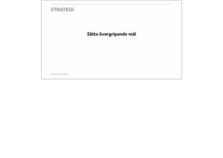 STRATEGI
Sätta övergripande mål
 