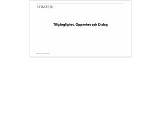 STRATEGI
Tillgänglighet, Öppenhet och Dialog
 