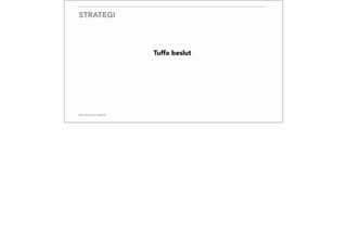 STRATEGI
Tuffa beslut
 