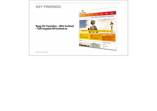 KEY FINDINGS
Bygg för framtiden – Mitt Karlstad
– helt kopplad till karlstad.se
 