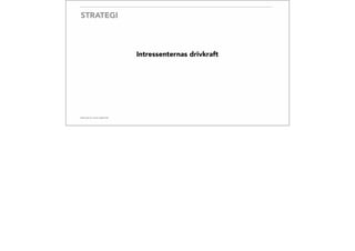 STRATEGI
Intressenternas drivkraft
 