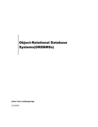 Object-Relational Database
Systems(ORDBMSs)
Sahan Yasiru walpitagamage
3/13/2014
 