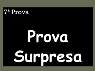 7ª Prova Prova Surpresa 