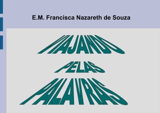 E.M. Francisca Nazareth de Souza
 