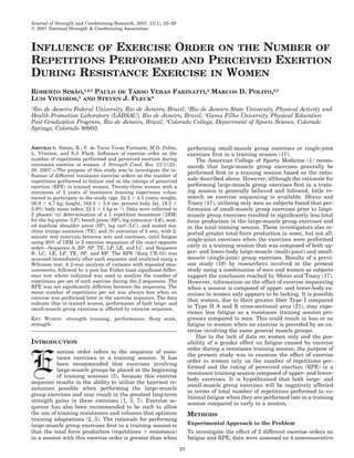 Journal of Strength and Conditioning Research, 2007, 21(1), 23–28
᭧ 2007 National Strength & Conditioning Association



INFLUENCE OF EXERCISE ORDER ON THE NUMBER OF
REPETITIONS PERFORMED AND PERCEIVED EXERTION
DURING RESISTANCE EXERCISE IN WOMEN
ROBERTO SIMAO,1,2,3 PAULO DE TARSO VERAS FARINATTI,2 MARCOS D. POLITO,2,3
             ˜
LUIS VIVEIROS,3 AND STEVEN J. FLECK4
1
 Rio de Janeiro Federal University, Rio de Janeiro, Brazil; 2Rio de Janeiro State University, Physical Activity and
Health Promotion Laboratory (LABSAU), Rio de Janeiro, Brazil; 3Gama Filho University, Physical Education
Post-Graduation Program, Rio de Janeiro, Brazil; 4Colorado College, Department of Sports Science, Colorado
Springs, Colorado 80903.


ABSTRACT. Simao, R., P. de Tarso Veras Farinatti, M.D. Polito,
                 ˜                                                         performing small-muscle group exercises or single-joint
L. Viveiros, and S.J. Fleck. Inﬂuence of exercise order on the             exercises ﬁrst in a training session (17).
number of repetitions performed and perceived exertion during                  The American College of Sports Medicine (1) recom-
resistance exercise in women. J. Strength Cond. Res. 21(1):23–             mends that large-muscle group exercises generally be
28. 2007.—The purpose of this study was to investigate the in-
                                                                           performed ﬁrst in a training session based on the ratio-
ﬂuence of different resistance exercise orders on the number of
repetitions performed to failure and on the ratings of perceived           nale described above. However, although the rationale for
exertion (RPE) in trained women. Twenty-three women with a                 performing large-muscle group exercises ﬁrst in a train-
minimum of 2 years of resistance training experience volun-                ing session is generally believed and followed, little re-
teered to participate in the study (age, 24.2 Ϯ 4.5 years; weight,         search on exercise sequencing is available. Sforzo and
56.9 Ϯ 4.7 kg; height, 162.3 Ϯ 5.9 cm; percent body fat, 18.2 Ϯ            Touey (17), utilizing only men as subjects found that per-
2.9%; body mass index, 22.2 Ϯ 2 kg·mϪ2). Data were collected in            formance of small-muscle group exercises prior to large-
2 phases: (a) determination of a 1 repetition maximum (1RM)                muscle group exercises resulted in signiﬁcantly less total
for the leg-press (LP), bench press (BP), leg extension (LE), seat-        force production in the large-muscle group exercises and
ed machine shoulder press (SP), leg curl (LC), and seated ma-              in the total training session. These investigators also re-
chine triceps extension (TE); and (b) execution of 3 sets, with 2-         ported greater total force production in some, but not all,
minute rest intervals between sets and exercises, until fatigue
using 80% of 1RM in 2 exercise sequences of the exact opposite
                                                                           single-joint exercises when the exercises were performed
order—Sequence A: BP, SP, TE, LP, LE, and LC, and Sequence                 early in a training session that was composed of both up-
B: LC, LE, LP, TE, SP, and BP. The RPE (Borg CR-10) was                    per- and lower-body large-muscle (multi-joint) and small-
accessed immediately after each sequence and analyzed using a              muscle (single-joint) group exercises. Results of a previ-
Wilcoxon test. A 2-way analysis of variance with repeated mea-             ous study (19) by researchers involved in the present
surements, followed by a post hoc Fisher least signiﬁcant differ-          study using a combination of men and women as subjects
ence test where indicated was used to analyze the number of                support the conclusion reached by Sforzo and Touey (17).
repetitions per set of each exercise during the 2 sequences. The           However, information on the effect of exercise sequencing
RPE was not signiﬁcantly different between the sequences. The              when a session is composed of upper- and lower-body ex-
mean number of repetitions per set was always less when an                 ercises in women only appears to be lacking. It is possible
exercise was performed later in the exercise sequence. The data
                                                                           that women, due to their greater ﬁber Type I compared
indicate that in trained women, performance of both large- and
small-muscle group exercises is affected by exercise sequence.
                                                                           to Type II A and B cross-sectional area (21), may expe-
                                                                           rience less fatigue as a resistance training session pro-
KEY WORDS. strength training, performance, Borg scale,                     gresses compared to men. This could result in less or no
strength                                                                   fatigue in women when an exercise is preceded by an ex-
                                                                           ercise involving the same general muscle groups.
                                                                               Due to the lack of data on women only and the pos-
INTRODUCTION                                                               sibility of a gender effect on fatigue caused by exercise
                                                                           order during a resistance training session, the purpose of
           xercise order refers to the sequence of resis-


E          tance exercises in a training session. It has
           been recommended that exercises involving
           large-muscle groups be placed at the beginning
           of training sessions (5), because this exercise
sequence results in the ability to utilize the heaviest re-
                                                                           the present study was to examine the effect of exercise
                                                                           order in women only on the number of repetitions per-
                                                                           formed and the rating of perceived exertion (RPE) in a
                                                                           resistance training session composed of upper- and lower-
                                                                           body exercises. It is hypothesized that both large- and
                                                                           small-muscle group exercises will be negatively affected
sistances possible when performing the large-muscle
                                                                           in terms of total number of repetitions performed to vo-
group exercises and may result in the greatest long-term
                                                                           litional fatigue when they are performed late in a training
strength gains in these exercises (1, 5, 7). Exercise se-                  session compared to early in a session.
quence has also been recommended to be such to allow
the use of training resistances and volumes that optimize                  METHODS
training adaptations (2, 5). The rationale for performing
large-muscle group exercises ﬁrst in a training session is                 Experimental Approach to the Problem
that the total force production (repetitions ϫ resistance)                 To investigate the effect of 2 different exercise orders on
in a session with this exercise order is greater than when                 fatigue and RPE, data were assessed on 4 nonconsecutive
                                                                      23
 