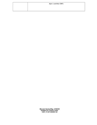Apor o carimbo CNPJ
Marcelo Santos/Reg. 2165354
NORMALIZA CONSULTORIA
CNPJ. 21.657.559/0001-69
 