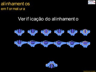 Departamento Formação
Verif icação do alinhament o
alinhament os
em f ormat ur a
 