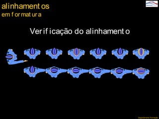 Departamento Formação
Verif icação do alinhament o
alinhament os
em f ormat ur a
 