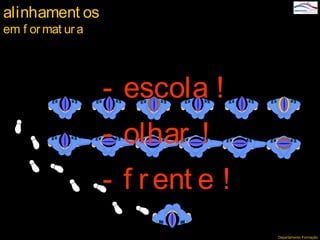 Departamento Formação
- escola !
- olhar !
- f rent e !
alinhament os
em f ormat ur a
 