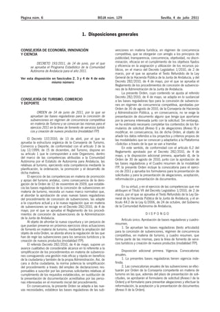 Página núm. 6                                               BOJA núm. 129                               Sevilla, 4 de julio 2011



                                               1. Disposiciones generales


CONSEJERÍA DE ECONOMÍA, INNOVACIÓN                                   venciones en materia turística, en régimen de concurrencia
Y CIENCIA                                                            competitiva, que se otorgarán con arreglo a los principios de
                                                                     publicidad, transparencia, concurrencia, objetividad, no discri-
           DECRETO 193/2011, de 14 de junio, por el que              minación, eficacia en el cumplimiento de los objetivos fijados
       se aprueba el Programa Estadístico de la Comunidad            y eficiencia en la asignación y utilización de los recursos pú-
       Autónoma de Andalucía para el año 2011.                       blicos, en el marco del Decreto Legislativo 1/2010, de 2 de
                                                                     marzo, por el que se aprueba el Texto Refundido de la Ley
Ver esta disposición en fascículos 2, 3 y 4 de 4 de este             General de la Hacienda Pública de la Junta de Andalucía, y del
                     mismo número                                    Decreto 282/2010, de 4 de mayo, por el que se aprueba el
                                                                     Reglamento de los procedimientos de concesión de subvencio-
                                                                     nes de la Administración de la Junta de Andalucía.
                                                                          La presente Orden, cuyo contenido se ajusta al referido
                                                                     Decreto 282/2010, de 4 de mayo, se adapta en lo sustancial
CONSEJERÍA DE TURISMO, COMERCIO                                      a las bases reguladoras tipo para la concesión de subvencio-
Y DEPORTE                                                            nes en régimen de concurrencia competitiva, aprobadas por
                                                                     Orden de 30 de agosto de 2010, de la Consejería de Hacienda
            ORDEN de 14 de junio de 2011, por la que se              y Administración Pública, y, en consecuencia, no se exige la
       aprueban las bases reguladoras para la concesión de           presentación de documento alguno que tenga que aportarse
       subvenciones en régimen de concurrencia competitiva           por la persona interesada junto con la solicitud. Sin embargo,
       en materia de Turismo y se convocan las mismas para el        se ha estimado necesario completar los contenidos de los for-
       ejercicio 2011 en la línea de fomento de servicios turísti-   mularios de solicitud (Anexo I) y de alegaciones (Anexo II) y
       cos y creación de nuevos productos (modalidad ITP).           modificar, en consecuencia, los de dicha Orden, al objeto de
                                                                     añadir los datos referidos a los proyectos y criterios propios de
      El Decreto 137/2010, de 13 de abril, por el que se             las modalidades que se convocan y adaptarlos a la Plataforma
aprueba la estructura orgánica de la Consejería de Turismo,          «Solicita» a través de la que se van a tramitar.
Comercio y Deporte, de conformidad con el artículo 3 de la                En este sentido, de conformidad con el artículo 6.2 del
Ley 12/1999, de 15 de diciembre, del Turismo, dispone en             Reglamento aprobado por el Decreto 282/2010, de 4 de
su artículo 1 que le corresponden a este Organismo, dentro           mayo, y la disposición adicional primera, apartado d), de la
del marco de las competencias atribuidas a la Comunidad
                                                                     Orden de 30 de agosto de 2010, junto con la aprobación de
Autónoma por el Estatuto de Autonomía para Andalucía, las
relativas al turismo, ejerciendo esta competencia mediante la        las bases reguladoras y el Cuadro resumen de la modalidad
planificación, la ordenación, la promoción y el desarrollo de        ITP, la presente Orden incluye la convocatoria para el ejerci-
dicha materia.                                                       cio de 2011 y aprueba los formularios para la presentación de
      El ejercicio de las competencias en materia de promoción       solicitudes y para la presentación de alegaciones, aceptación,
y apoyo del turismo andaluz, como consecuencia de la dero-           reformulación y presentación de documentos.
gación de la Orden de 12 de noviembre de 2009, que estable-
cía las bases reguladoras de la concesión de subvenciones en              En su virtud, y en el ejercicio de las competencias que me
materia de turismo, necesita un nuevo marco normativo que,           atribuyen el Título VII del Decreto Legislativo 1/2010, de 2 de
al abordar la aprobación de unas nuevas bases reguladoras            marzo, por el que se aprueba el Texto Refundido de la Ley Ge-
del procedimiento de concesión de subvenciones, las adapte           neral de la Hacienda Pública de la Junta de Andalucía, y el ar-
a la coyuntura actual y a la nueva regulación que en materia         tículo 44.2 de la Ley 6/2006, de 24 de octubre, del Gobierno
de subvenciones se recoge en el Decreto 282/2010, de 4 de            de la Comunidad Autónoma de Andalucía,
mayo, por el que se aprueba el Reglamento de los procedi-
mientos de concesión de subvenciones de la Administración                                   DISPONGO
de la Junta de Andalucía.                                                 Artículo único. Aprobación de bases reguladoras y cuadro-
      Al objeto de afrontar la nueva coyuntura y sin perjuicio de    resumen.
que puedan preverse en próximos ejercicios otras actuaciones
de fomento en materia de turismo, mediante la ampliación del              1. Se aprueban las bases reguladoras (texto articulado)
objeto de esta Orden, se aborda ahora la regulación de las que       para la concesión de subvenciones, régimen de concurrencia
han de regir las subvenciones para los servicios turísticos y la     competitiva, en materia de turismo, y cuadro resumen, que
creación de nuevos productos (modalidad ITP).                        forma parte de las mismas, para la línea de fomento de servi-
      El referido Decreto 282/2010, de 4 de mayo, supone un          cios turísticos y creación de nuevos productos (modalidad ITP).
avance cualitativo de considerable alcance en lo referente a la
simplificación de los procedimientos en materia de subvencio-             Disposición adicional primera. Vigencia. Convocatorias
nes consiguiendo una gestión más eficaz y rápida en beneficio        anuales.
de la ciudadanía y también de la propia Administración. Así, de           1. La presentes bases reguladoras tienen vigencia inde-
cara a dicha ciudadanía, la norma potencia la simplificación         finida.
del procedimiento a través del empleo de declaraciones res-               2. Las convocatorias anuales de las subvenciones se efec-
ponsables a suscribir por las personas solicitantes relativas al     tuarán por Orden de la Consejería competente en materia de
cumplimiento de los requisitos establecidos, en sustitución de       turismo en las que, además del plazo de presentación de soli-
la presentación de documentación acreditativa por las perso-         citudes, se aprobarán el formulario de solicitud (Anexo I de la
nas interesadas en el momento inicial del procedimiento.             Orden) y el formulario para presentar alegaciones y efectuar la
      En consecuencia, la presente Orden se adapta a las nue-        reformulación, la aceptación y la presentación de documentos
vas necesidades, establece las bases reguladoras de las sub-         (Anexo II de la Orden).
 