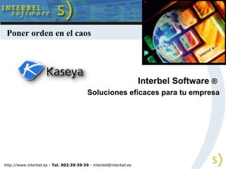 Interbel Software  ®   Soluciones eficaces para tu empresa http://www.interbel.es -  Tel. 902·39·39·39  -  [email_address] Poner orden en el caos 