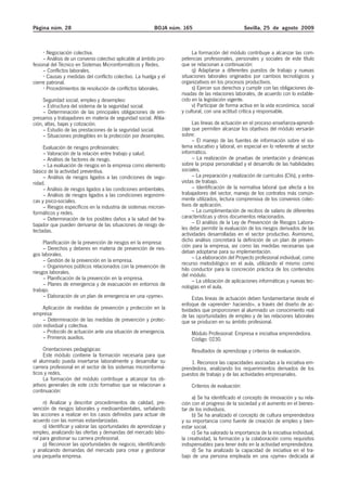 Página núm. 28                                             BOJA núm. 165                           Sevilla, 25 de agosto 2009



       Negociación colectiva.                                            La formación del módulo contribuye a alcanzar las com-
     – Análisis de un convenio colectivo aplicable al ámbito pro-   petencias profesionales, personales y sociales de este título
fesional del Técnico en Sistemas Microinformáticos y Redes.         que se relacionan a continuación:
     – Conflictos laborales.                                             q) Adaptarse a diferentes puestos de trabajo y nuevas
       Causas y medidas del conflicto colectivo. La huelga y el     situaciones laborales originados por cambios tecnológicos y
cierre patronal.                                                    organizativos en los procesos productivos.
       Procedimientos de resolución de conflictos laborales.             s) Ejercer sus derechos y cumplir con las obligaciones de-
                                                                    rivadas de las relaciones laborales, de acuerdo con lo estable-
     Seguridad social, empleo y desempleo:                          cido en la legislación vigente.
     – Estructura del sistema de la seguridad social.                    v) Participar de forma activa en la vida económica, social
     – Determinación de las principales obligaciones de em-         y cultural, con una actitud crítica y responsable.
presarios y trabajadores en materia de seguridad social. Afilia-
ción, altas, bajas y cotización.                                         Las líneas de actuación en el proceso enseñanza-aprendi-
     – Estudio de las prestaciones de la seguridad social.          zaje que permiten alcanzar los objetivos del módulo versarán
     – Situaciones protegibles en la protección por desempleo.      sobre:
                                                                         – El manejo de las fuentes de información sobre el sis-
     Evaluación de riesgos profesionales:                           tema educativo y laboral, en especial en lo referente al sector
     – Valoración de la relación entre trabajo y salud.             informático.
     – Análisis de factores de riesgo.                                   – La realización de pruebas de orientación y dinámicas
     – La evaluación de riesgos en la empresa como elemento         sobre la propia personalidad y el desarrollo de las habilidades
básico de la actividad preventiva.                                  sociales.
     – Análisis de riesgos ligados a las condiciones de segu-            – La preparación y realización de currículos (CVs), y entre-
ridad.                                                              vistas de trabajo.
     – Análisis de riesgos ligados a las condiciones ambientales.        – Identificación de la normativa laboral que afecta a los
     – Análisis de riesgos ligados a las condiciones ergonómi-      trabajadores del sector, manejo de los contratos más común-
cas y psico-sociales.                                               mente utilizados, lectura comprensiva de los convenios colec-
     – Riesgos específicos en la industria de sistemas microin-     tivos de aplicación.
formáticos y redes.                                                      – La cumplimentación de recibos de salario de diferentes
     – Determinación de los posibles daños a la salud del tra-      características y otros documentos relacionados.
bajador que pueden derivarse de las situaciones de riesgo de-            – El análisis de la Ley de Prevención de Riesgos Labora-
tectadas.                                                           les debe permitir la evaluación de los riesgos derivados de las
                                                                    actividades desarrolladas en el sector productivo. Asimismo,
     Planificación de la prevención de riesgos en la empresa:       dicho análisis concretará la definición de un plan de preven-
     – Derechos y deberes en materia de prevención de ries-         ción para la empresa, así como las medidas necesarias que
gos laborales.                                                      deban adoptarse para su implementación.
     – Gestión de la prevención en la empresa.                           – La elaboración del Proyecto profesional individual, como
                                                                    recurso metodológico en el aula, utilizando el mismo como
     – Organismos públicos relacionados con la prevención de
                                                                    hilo conductor para la concreción práctica de los contenidos
riesgos laborales.                                                  del módulo.
     – Planificación de la prevención en la empresa.                     – La utilización de aplicaciones informáticas y nuevas tec-
     – Planes de emergencia y de evacuación en entornos de          nologías en el aula.
trabajo.
     – Elaboración de un plan de emergencia en una «pyme».                Estas líneas de actuación deben fundamentarse desde el
                                                                    enfoque de «aprender haciendo», a través del diseño de ac-
     Aplicación de medidas de prevención y protección en la         tividades que proporcionen al alumnado un conocimiento real
empresa:                                                            de las oportunidades de empleo y de las relaciones laborales
     – Determinación de las medidas de prevención y protec-         que se producen en su ámbito profesional.
ción individual y colectiva.
     – Protocolo de actuación ante una situación de emergencia.         Módulo Profesional: Empresa e iniciativa emprendedora.
     – Primeros auxilios.                                               Código: 0230.
      Orientaciones pedagógicas:                                        Resultados de aprendizaje y criterios de evaluación.
      Este módulo contiene la formación necesaria para que
el alumnado pueda insertarse laboralmente y desarrollar su              1. Reconoce las capacidades asociadas a la iniciativa em-
carrera profesional en el sector de los sistemas microinformá-      prendedora, analizando los requerimientos derivados de los
ticos y redes.                                                      puestos de trabajo y de las actividades empresariales.
      La formación del módulo contribuye a alcanzar los ob-
jetivos generales de este ciclo formativo que se relacionan a           Criterios de evaluación:
continuación:
                                                                         a) Se ha identificado el concepto de innovación y su rela-
     n) Analizar y describir procedimientos de calidad, pre-        ción con el progreso de la sociedad y el aumento en el bienes-
vención de riesgos laborales y medioambientales, señalando          tar de los individuos.
las acciones a realizar en los casos definidos para actuar de            b) Se ha analizado el concepto de cultura emprendedora
acuerdo con las normas estandarizadas.                              y su importancia como fuente de creación de empleo y bien-
     o) Identificar y valorar las oportunidades de aprendizaje y    estar social.
empleo, analizando las ofertas y demandas del mercado labo-              c) Se ha valorado la importancia de la iniciativa individual,
ral para gestionar su carrera profesional.                          la creatividad, la formación y la colaboración como requisitos
     p) Reconocer las oportunidades de negocio, identificando       indispensables para tener éxito en la actividad emprendedora.
y analizando demandas del mercado para crear y gestionar                 d) Se ha analizado la capacidad de iniciativa en el tra-
una pequeña empresa.                                                bajo de una persona empleada en una «pyme» dedicada al
 
