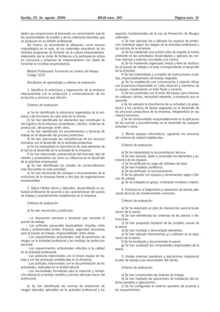 Sevilla, 25 de agosto 2009                                 BOJA núm. 165                                          Página núm. 31



dades que proporcionen al alumnado un conocimiento real de          aspectos fundamentales de la Ley de Prevención de Riesgos
las oportunidades de empleo y de las relaciones laborales que       Laborales.
se producen en su ámbito profesional.                                    c) Se han aplicado las y utilizado los equipos de protec-
     Así mismo, se recomienda la utilización, como recurso          ción individual según los riesgos de la actividad profesional y
metodológico en el aula, de los materiales educativos de los        las normas de la empresa.
distintos programas de fomento de la cultura emprendedora,               d) Se ha mantenido una actitud clara de respeto al medio
elaborados por la Junta de Andalucía y la participación activa      ambiente en las actividades desarrolladas y aplicado las nor-
en concursos y proyectos de emprendedores con objeto de             mas internas y externas vinculadas a la misma.
fomentar la iniciativa emprendedora.                                     e) Se ha mantenido organizado, limpio y libre de obstácu-
                                                                    los el puesto de trabajo o el área correspondiente al desarrollo
    Módulo Profesional: Formación en centros de trabajo.            de la actividad.
    Código: 0231.                                                        f) Se han interpretado y cumplido las instrucciones recibi-
                                                                    das, responsabilizándose del trabajo asignado.
    Resultados de aprendizaje y criterios de evaluación.                 g) Se ha establecido una comunicación y relación eficaz
                                                                    con la persona responsable en cada situación y miembros de
     1. Identifica la estructura y organización de la empresa       su equipo, manteniendo un trato fluido y correcto.
relacionándola con la producción y comercialización de los               h) Se ha coordinado con el resto del equipo para informar
productos y servicios que ofrecen.                                  de cualquier cambio, necesidad relevante, o imprevisto que se
                                                                    presente.
    Criterios de evaluación:                                             i) Se ha valorado la importancia de su actividad y la adap-
                                                                    tación a los cambios de tareas asignadas en el desarrollo de
     a) Se ha identificado la estructura organizativa de la em-     los procesos productivos de la empresa, integrándose en las
presa y las funciones de cada área de la misma.                     nuevas funciones.
     b) Se han identificado los elementos que constituyen la             j) Se ha comprometido responsablemente en la aplicación
red logística de la empresa: proveedores, clientes, sistemas de     de las normas y procedimientos en el desarrollo de cualquier
producción, almacenaje, entre otros.                                actividad o tarea.
     c) Se han identificado los procedimientos y técnicas de
trabajo en el desarrollo del proceso productivo.                         3. Monta equipos informáticos, siguiendo los procesos
     d) Se han relacionado las competencias de los recursos         del sistema de calidad establecidos.
humanos con el desarrollo de la actividad productiva.
     e) Se ha interpretado la importancia de cada elemento de           Criterios de evaluación:
la red en el desarrollo de la actividad de la empresa.
     f) Se han relacionado características del mercado, tipo de          a) Se ha interpretado la documentación técnica.
clientes y proveedores así como su influencia en el desarrollo           b) Se han ubicado, fijado y conectado los elementos y ac-
de la actividad empresarial.                                        cesorios de los equipos.
                                                                         c) Se ha verificado la carga del software de base.
     g) Se han identificado los canales de comercialización
                                                                         d) Se han instalado periféricos.
más frecuentes en esta actividad.                                        e) Se ha verificado su funcionamiento.
     h) Se han reconocido las ventajas e inconvenientes de la            f) Se ha operado con equipos y herramientas según crite-
estructura de la empresa frente a otro tipo de organizaciones       rios de calidad.
empresariales.                                                           g) Se ha trabajado en grupo, mostrando iniciativa e interés.
     2. Aplica hábitos éticos y laborales, desarrollando su ac-         4. Participa en el diagnóstico y reparación de averías apli-
tividad profesional de acuerdo a las características del puesto     cando técnicas de mantenimiento correctivo.
de trabajo y procedimientos establecidos en la empresa.
                                                                        Criterios de evaluación:
    Criterios de evaluación:
                                                                         a) Se ha elaborado un plan de intervención para la locali-
    a) Se han reconocido y justificado:                             zación de la avería.
                                                                         b) Se han identificado los síntomas de las averías o dis-
     - La disposición personal y temporal que necesita el           funciones.
puesto de trabajo.                                                       c) Se han propuesto hipótesis de las posibles causas de
     - Las actitudes personales (puntualidad, empatía, entre        la avería.
otras) y profesionales (orden, limpieza, seguridad necesarias            d) Se han montado y desmontado elementos.
para el puesto de trabajo, responsabilidad, entre otras).                e) Se han utilizado herramientas y/o software en la repa-
     - Los requerimientos actitudinales ante la prevención de       ración de la avería.
riesgos en la actividad profesional y las medidas de protección          f) Se ha localizado y documentado la avería.
personal.                                                                g) Se han sustituido los componentes responsables de la
     - Los requerimientos actitudinales referidos a la calidad      avería.
en la actividad profesional.
     - Las actitudes relacionadas con el propio equipo de tra-           5. Instala sistemas operativos y aplicaciones respetando
bajo y con las jerarquías establecidas en la empresa.               el plan de trabajo y las necesidades del cliente.
     - Las actitudes relacionadas con la documentación de las
actividades, realizadas en el ámbito laboral.                           Criterios de evaluación:
     - Las necesidades formativas para la inserción y reinser-
ción laboral en el ámbito científico y técnico del buen hacer del        a) Se han comprendido las órdenes de trabajo.
profesional.                                                             b) Se han realizado las operaciones de instalación del sis-
                                                                    tema operativo y aplicaciones.
     b) Se han identificado las normas de prevención de                  c) Se ha configurado el sistema operativo de acuerdo a
riesgos laborales aplicables en la actividad profesional y los      los requerimientos.
 