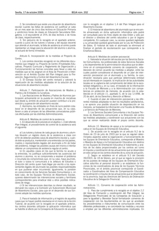 Sevilla, 17 de octubre 2005

BOJA núm. 202

Página núm. 7

2. Se considerará que existe una situación de absentismo
escolar cuando las faltas de asistencia sin justificar al cabo
de un mes sean de cinco días lectivos en Educación Primaria
y veinticinco horas de clases en Educación Secundaria Obligatoria, o el equivalente al 25% de días lectivos o de horas
de clase, respectivamente.
3. Sin perjuicio de lo recogido en el apartado anterior,
cuando a juicio de los tutores o tutoras y del equipo docente
que atiende al alumnado, la falta de asistencia al centro puede
representar un riesgo para la educación del alumno o alumna,
se actuará de forma inmediata.

con lo recogido en el objetivo 1.4 del Plan Integral para el
Absentismo Escolar.
3. El historial de absentismo del alumnado que se encuentre almacenado en dicha aplicación informática sólo podrá
ser consultado para los fines objeto de esta Orden y sólo por
el director o directora del centro educativo o por el órgano
competente. En cualquier caso, su acceso quedará registrado
y su privacidad quedará garantizada por la Ley de Protección
de Datos. El historial de todo el alumnado se eliminará al
finalizar el período de escolarización que corresponde a la
Enseñanza Básica.

Artículo 6. Incorporación de la medidas al Proyecto de
Centro.
1. Los centros docentes recogerán en los diferentes documentos que integran su Proyecto de Centro (Finalidades Educativas, Proyecto Curricular y Reglamento de Organización y
Funcionamiento) las formas concretas para llevar a cabo las
medidas que se les asignan en el Area de Prevención e Intervención en el Ambito Escolar del Plan Integral para la Prevención, Seguimiento y Control del Absentismo Escolar.
2. El Consejo Escolar del centro revisará y valorará la
repercusión de las medidas adoptadas en la solución de las
situaciones de absentismo escolar.

Artículo 9. Medidas de carácter psicosocial.
1. Valorada la situación del escolar por los Servicios Sociales Comunitarios, los profesionales de estos Servicios Sociales
y los dependientes de la administración educativa que se determine en el correspondiente convenio de cooperación, establecerán de común acuerdo las medidas a adoptar, entre las
cuales podrán considerarse el desarrollo de un plan de intervención psicosocial con el alumnado y su familia, la coordinación necesaria para que participe determinada entidad
social interesada en cooperar, la implicación de las autoridades
locales en la vigilancia del cumplimiento del deber de la escolaridad obligatoria y, en su caso, el traslado de la información
a la Fiscalía de Menores y a la Administración con competencias en protección de menores, de acuerdo con lo establecido en el artículo 11, apartado 5, de la Ley 1/1998, de
20 de abril, de los Derechos y Atención al Menor.
2. Cuando el plan de intervención psicosocial y las diferentes medidas adoptadas no den los resultados satisfactorios,
y se aprecie una posible situación de desprotección en los
menores, se trasladará la información a la Fiscalía de Menores
y al Servicio de Protección de Menores.
3. Los Servicios Sociales Comunitarios o los Equipos Técnicos de Absentismo comunicarán a la Dirección del centro
las medidas adoptadas y coordinarán sus actuaciones con las
que se vienen realizando desde el propio centro docente.

Artículo 7. Participación de Asociaciones de Madres y
Padres y de Entidades no lucrativas.
1. Las Asociaciones de Madres y Padres de Alumnos participarán activamente en la puesta en marcha de iniciativas
que desde su ámbito de actuación puedan contribuir a la prevención y superación del absentismo escolar.
2. Asimismo, las entidades sin fines de lucro podrán colaborar en el desarrollo de las actuaciones que, en su caso,
lleven a cabo al amparo de las diferentes convocatorias públicas efectuadas por las distintas Administraciones.
Artículo 8. Medidas de control de la asistencia.
1. En desarrollo de lo previsto en el objetivo 1.3 del referido
Plan Integral, el procedimiento de control de la asistencia será
el siguiente:
a) Los tutores y tutoras de cada grupo de alumnos y alumnas llevarán un registro diario de la asistencia a clase con
el fin de detectar posibles casos de absentismo escolar y, cuando éste se produzca, mantendrán una entrevista con los padres,
madres o representantes legales del alumnado a fin de tratar
del problema, indagar las posibles causas del mismo e intentar
obtener un compromiso de asistencia regular al centro.
b) En aquellos casos en los que la familia no acuda a
la entrevista, no justifique suficientemente las ausencias del
alumno o alumna, no se comprometa a resolver el problema
o incumpla los compromisos que, en su caso, haya asumido,
el tutor o tutora lo comunicará a la Jefatura de Estudios o
Dirección del centro quien hará llegar por escrito a los representantes legales del alumnado las posibles responsabilidades
en que pudieran estar incurriendo. Igualmente, lo pondrán
en conocimiento de los Servicios Sociales Comunitarios o, en
todo caso, de los Equipos Técnicos de Absentismo Escolar,
quienes determinarán las intervenciones sociales y familiares
correspondientes para erradicar éste u otros posibles indicadores de riesgo.
c) Si las intervenciones descritas no dieran resultado, se
derivarán los casos a la Comisión y/o Subcomisión Municipal
de Absentismo Escolar, para que en el desarrollo de sus funciones adopte las medidas oportunas.
2. Para el traslado de información y el registro de aquellos
casos que no hayan podido resolverse en el marco de la Acción
Tutorial, de acuerdo con lo recogido en el apartado anterior,
los centros docentes utilizarán la aplicación informática que
se habilite al efecto por la Consejería de Educación de acuerdo

Artículo 10. Maestros de apoyo a la compensación educativa en los Equipos de Orientación Educativa.
1. De acuerdo con lo recogido en el artículo 9.2 de la
Orden de 23 de julio de 2003 por la que se regulan determinados aspectos sobre la organización y funcionamiento de
los Equipos de Orientación Educativa, corresponde al Maestro
o Maestra de Apoyo a la Compensación Educativa con destino
en los Equipos de Orientación Educativa el tratamiento y análisis de los datos proporcionados por los centros así como
el impulso y coordinación de las actuaciones que se desarrollen
en este campo en los centros docentes de su zona de actuación.
2. Según se establece en el artículo 9.3 del Decreto
39/2003, de 18 de febrero, por el que se regula la provisión
de los puestos de trabajo de los Equipos de Orientación Educativa adscritos al personal docente y se establecen la funciones de los coordinadores de área de los Equipos Técnicos
Provinciales, en el ámbito provincial corresponde al Coordinador o Coordinadora del Area de Compensación Educativa
la coordinación e impulso de las actuaciones que se desarrollen
en la provincia, bajo las directrices del Servicio de Ordenación
Educativa de la Delegación Provincial.
Artículo 11. Convenio de cooperación entre las Administraciones.
1. Para dar cumplimiento a lo recogido en el objetivo 2.2
del Area de Formación y coordinación del Plan Integral, las
Delegaciones Provinciales de las Consejerías de Educación y
para la Igualdad y Bienestar Social formalizarán convenios de
cooperación con los Ayuntamientos en los que se acordarán
los procedimientos e instrumentos de comunicación entre los
diferentes profesionales y se concretarán las medidas y recursos
a emplear por las diferentes administraciones implicadas. En

 