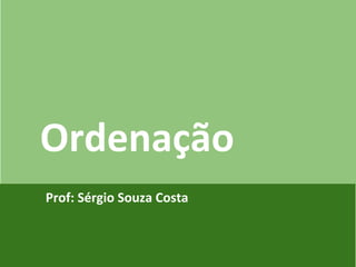 Introdução ao
Ordenação
JQuery e AJAX
Prof: Sérgio Souza Costa

 