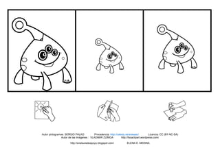 Autor pictogramas: SERGIO PALAO Procedencia: http://catedu.es/arasaac/ Licencia: CC (BY-NC-SA)
Autor de las Imágenes : VLADIMIR ZÚÑIGA http://focaclipart.wordpress.com/
http://enelauladeapoyo.blogspot.com/ ELENA E. MEDINA
 