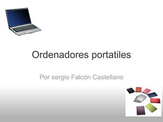 Ordenadores portatiles Por sergio Falcón Castellano   