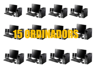15 ORDINADORS
 