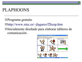 PLAPHOONS <ul><li>Programa gratuito </li></ul><ul><li>http://www.xtec.es/~jlagares/f2kesp.htm </li></ul><ul><li>Inicialmen...