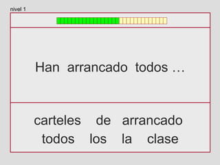Han arrancado todos …
carteles de arrancado
todos los la clase
nivel 1
 