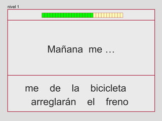 Mañana me …
me de la bicicleta
arreglarán el freno
nivel 1
 